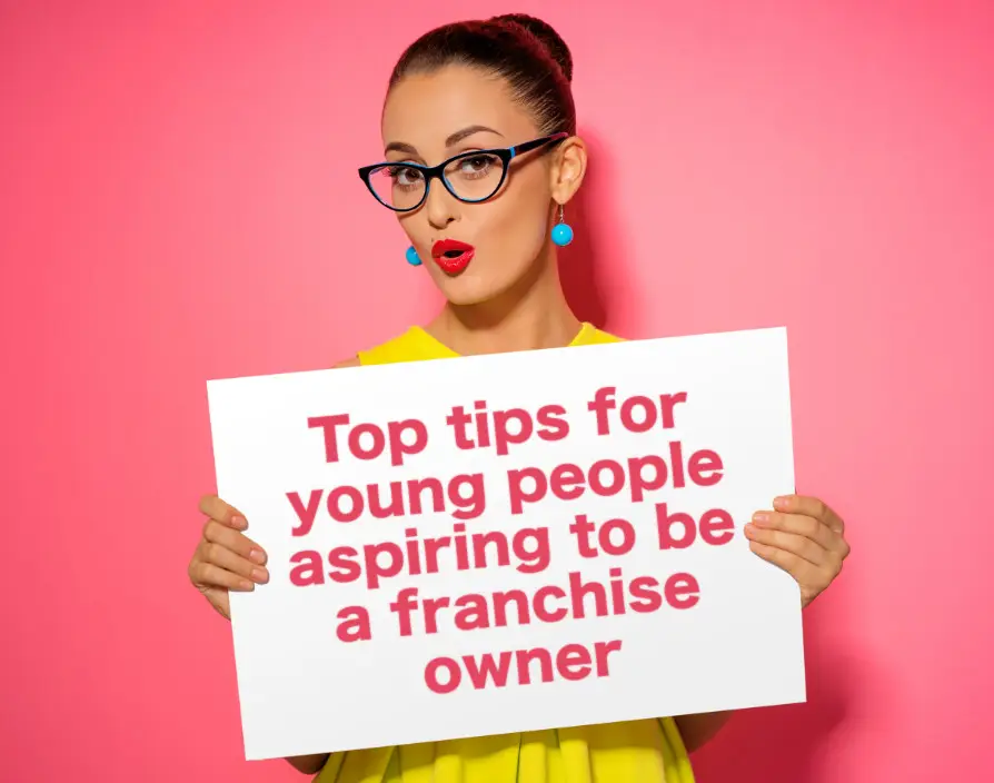 Top tips for young people aspiring to be a franchise owner